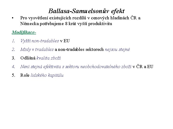 Ballasa-Samuelsonův efekt • Pro vysvětlení existujících rozdílů v cenových hladinách ČR a Německa potřebujeme