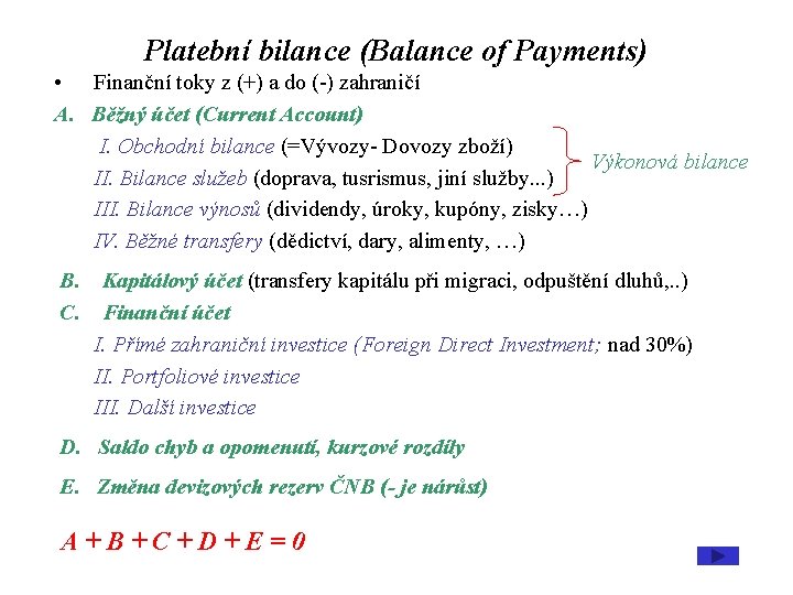 Platební bilance (Balance of Payments) • Finanční toky z (+) a do (-) zahraničí