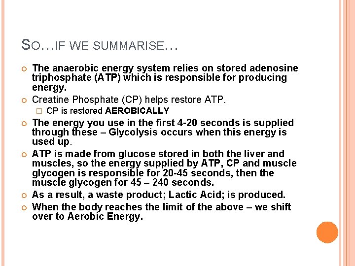 SO…IF WE SUMMARISE… The anaerobic energy system relies on stored adenosine triphosphate (ATP) which