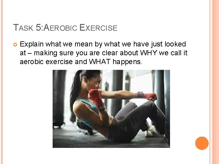 TASK 5: AEROBIC EXERCISE Explain what we mean by what we have just looked