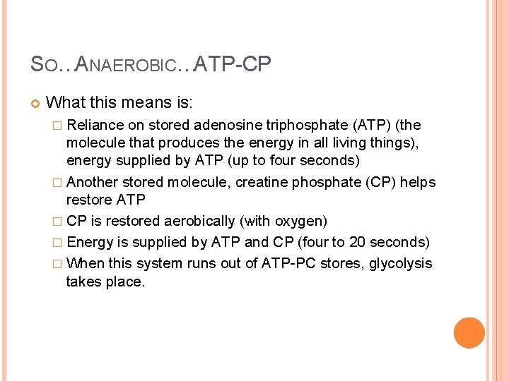 SO…ANAEROBIC…ATP-CP What this means is: � Reliance on stored adenosine triphosphate (ATP) (the molecule
