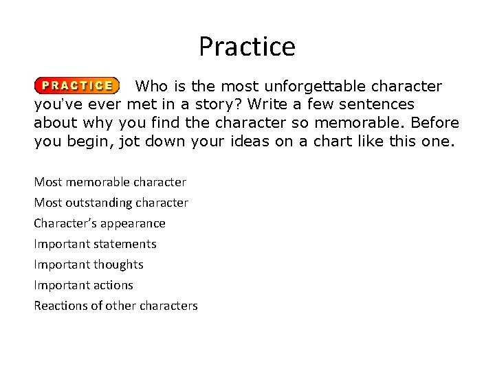 Practice Who is the most unforgettable character you’ve ever met in a story? Write