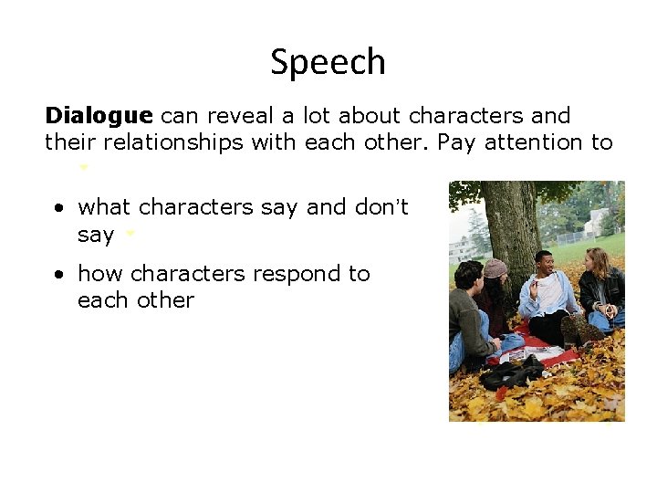 Speech Dialogue can reveal a lot about characters and their relationships with each other.