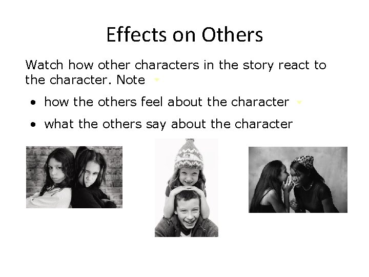Effects on Others Watch how other characters in the story react to the character.