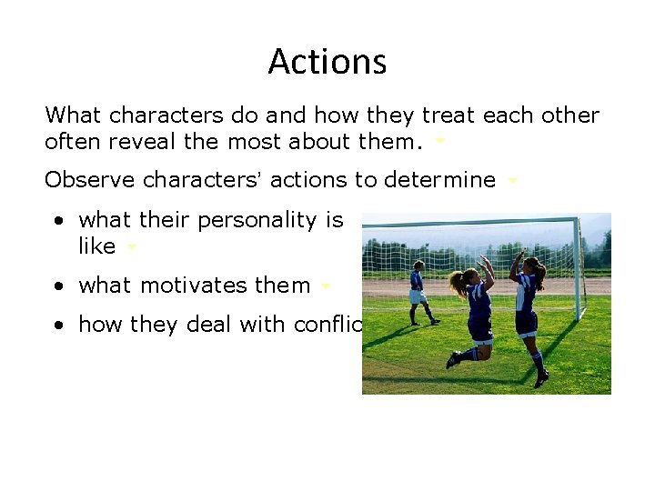 Actions What characters do and how they treat each other often reveal the most