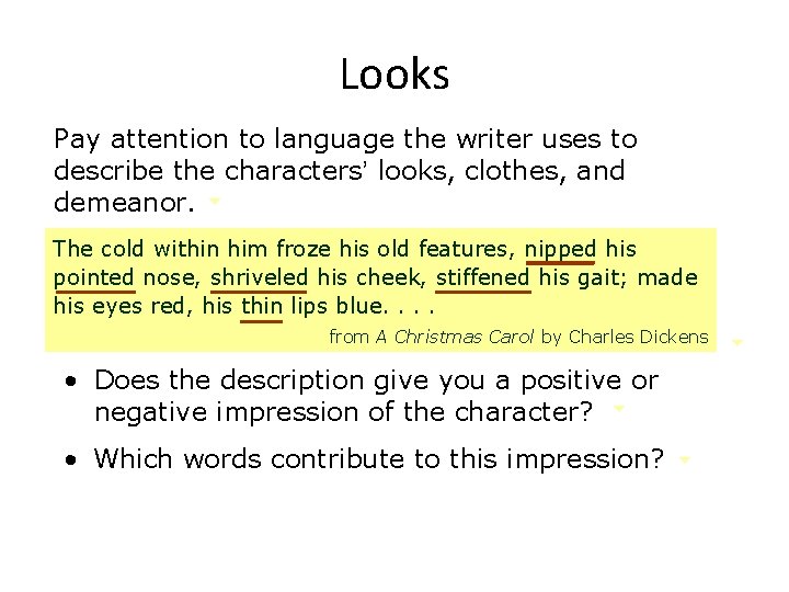 Looks Pay attention to language the writer uses to describe the characters’ looks, clothes,