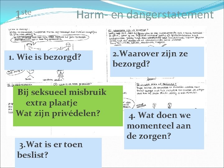 1 ste Harm- en dangerstatement 1. Wie is bezorgd? Bij seksueel misbruik extra plaatje