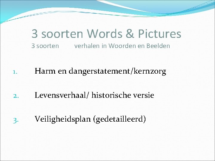 3 soorten Words & Pictures 3 soorten verhalen in Woorden en Beelden 1. Harm