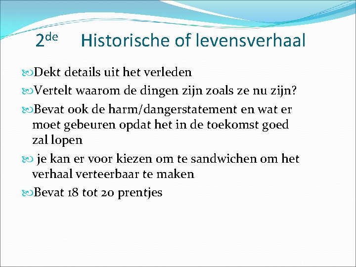 2 de Historische of levensverhaal Dekt details uit het verleden Vertelt waarom de dingen