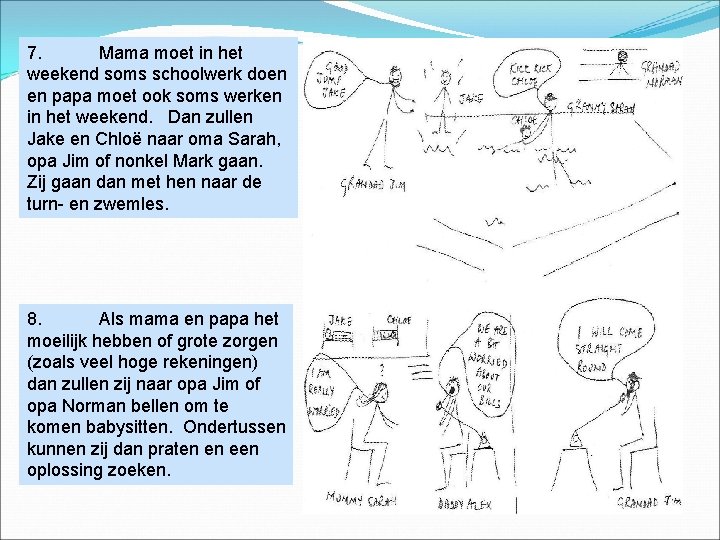 7. Mama moet in het weekend soms schoolwerk doen en papa moet ook soms