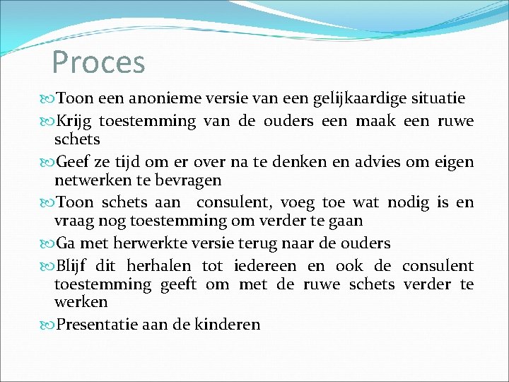 Proces Toon een anonieme versie van een gelijkaardige situatie Krijg toestemming van de ouders