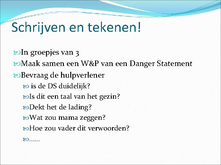 Schrijven en tekenen! In groepjes van 3 Maak samen een W&P van een Danger