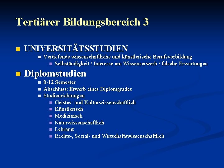 Tertiärer Bildungsbereich 3 n UNIVERSITÄTSSTUDIEN n n Vertiefende wissenschaftliche und künstlerische Berufsvorbildung n Selbständigkeit