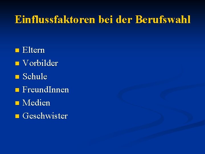 Einflussfaktoren bei der Berufswahl Eltern n Vorbilder n Schule n Freund. Innen n Medien