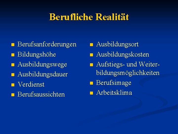 Berufliche Realität n n n Berufsanforderungen Bildungshöhe Ausbildungswege Ausbildungsdauer Verdienst Berufsaussichten n n Ausbildungsort