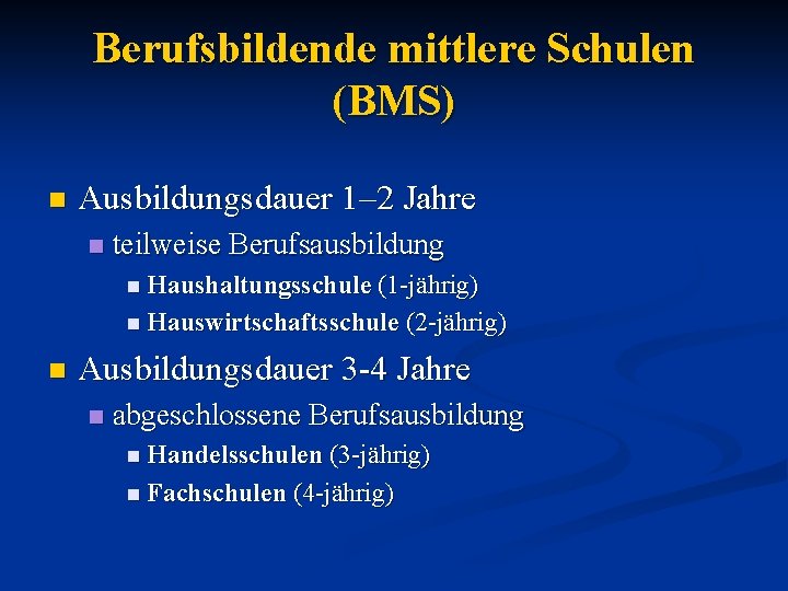 Berufsbildende mittlere Schulen (BMS) n Ausbildungsdauer 1– 2 Jahre n teilweise Berufsausbildung n Haushaltungsschule