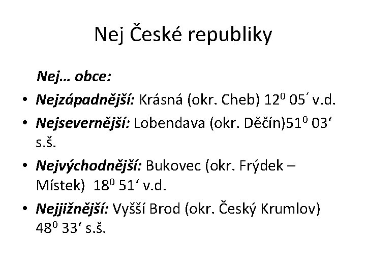 Nej České republiky • • Nej… obce: Nejzápadnější: Krásná (okr. Cheb) 120 05‘ v.