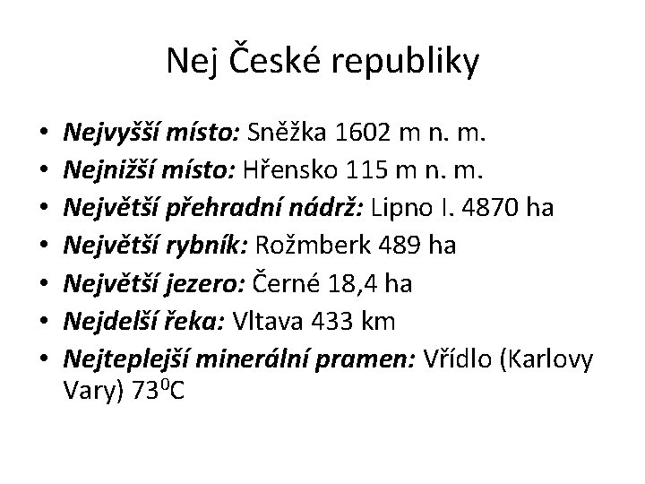 Nej České republiky • • Nejvyšší místo: Sněžka 1602 m n. m. Nejnižší místo: