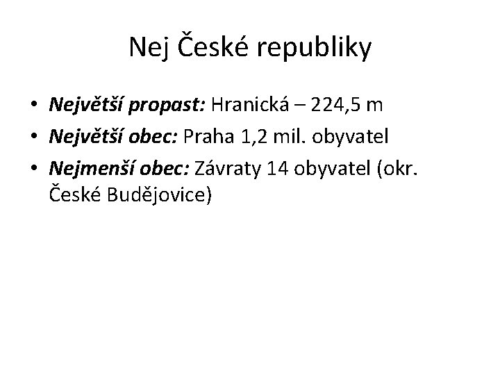 Nej České republiky • Největší propast: Hranická – 224, 5 m • Největší obec: