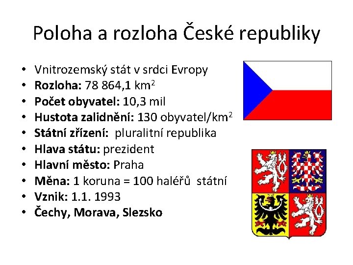 Poloha a rozloha České republiky • • • Vnitrozemský stát v srdci Evropy Rozloha: