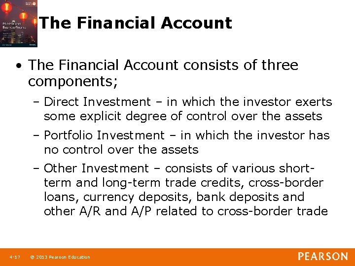 The Financial Account • The Financial Account consists of three components; – Direct Investment