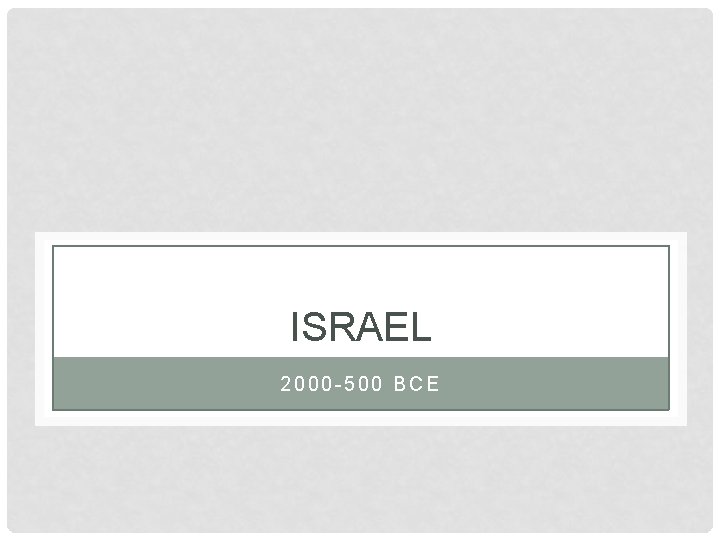 ISRAEL 2000 -500 BCE 