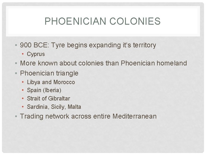 PHOENICIAN COLONIES • 900 BCE: Tyre begins expanding it’s territory • Cyprus • More