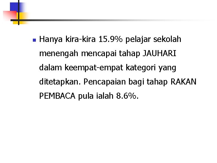 n Hanya kira-kira 15. 9% pelajar sekolah menengah mencapai tahap JAUHARI dalam keempat-empat kategori