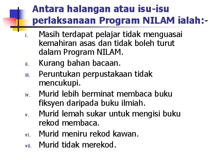 Antara halangan atau isu-isu perlaksanaan Program NILAM ialah: i. ii. iii. iv. vi. vii.