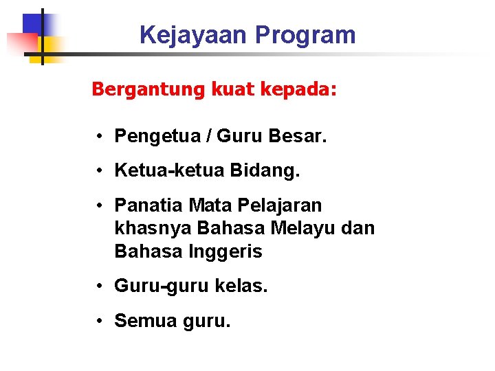 Kejayaan Program Bergantung kuat kepada: • Pengetua / Guru Besar. • Ketua-ketua Bidang. •