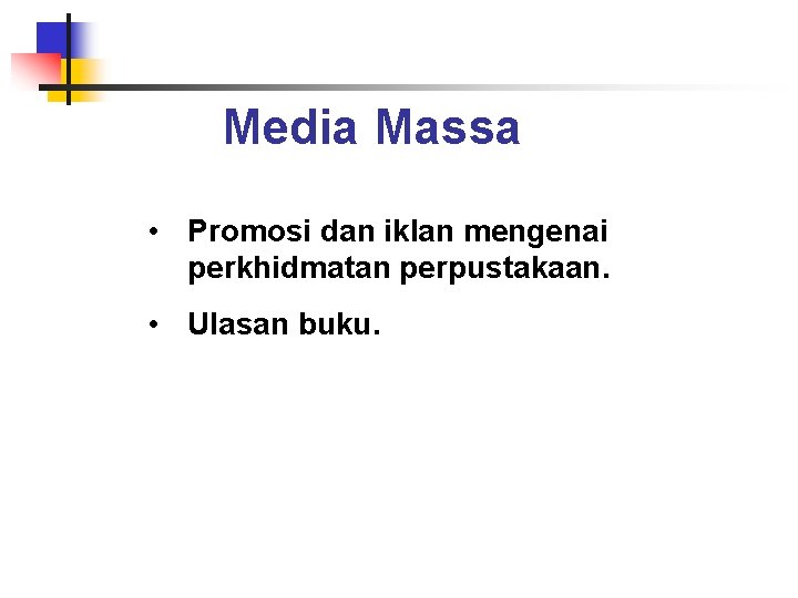 Media Massa • Promosi dan iklan mengenai perkhidmatan perpustakaan. • Ulasan buku. 