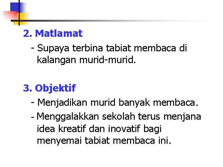 2. Matlamat - Supaya terbina tabiat membaca di kalangan murid-murid. 3. Objektif - Menjadikan