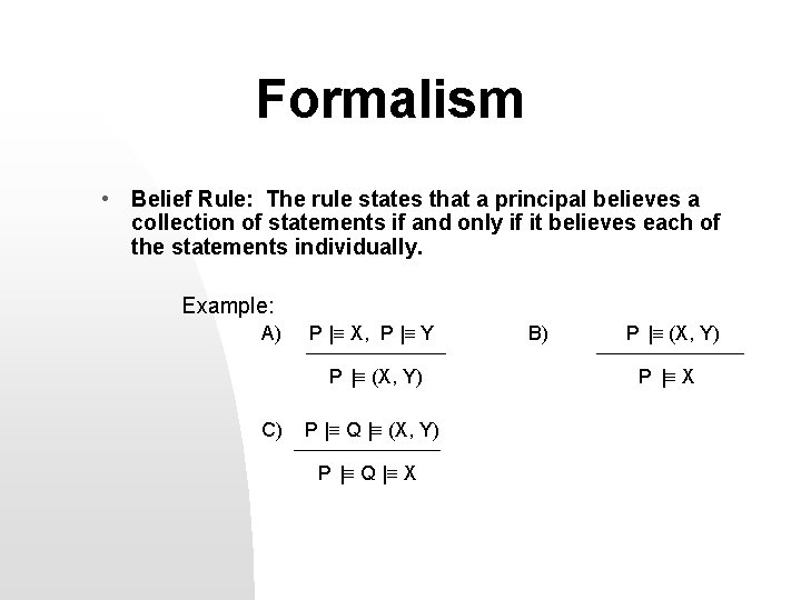 Formalism • Belief Rule: The rule states that a principal believes a collection of