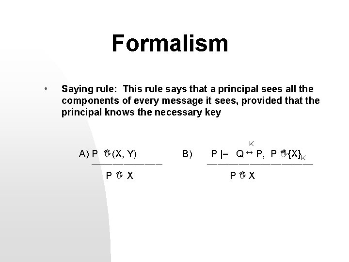 Formalism • Saying rule: This rule says that a principal sees all the components