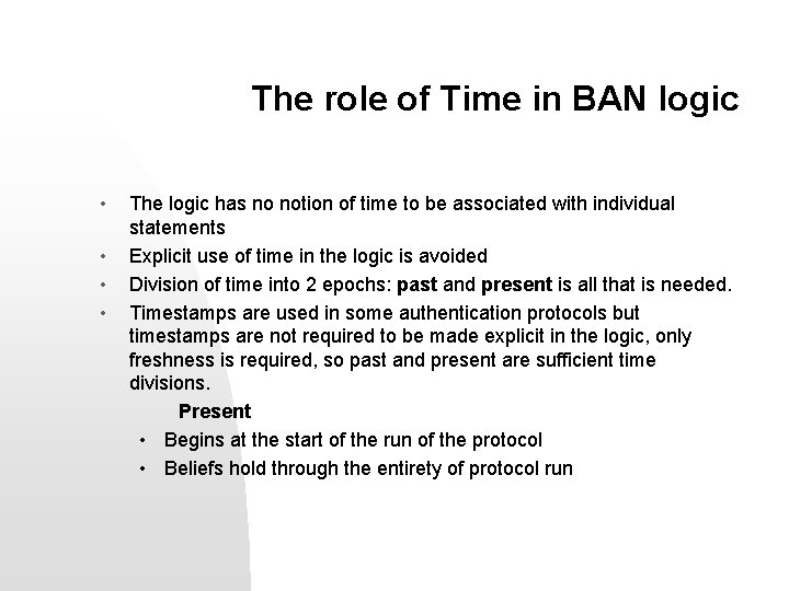 The role of Time in BAN logic • • The logic has no notion