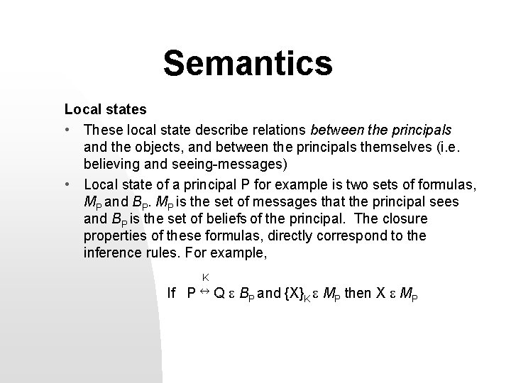 Semantics Local states • These local state describe relations between the principals and the