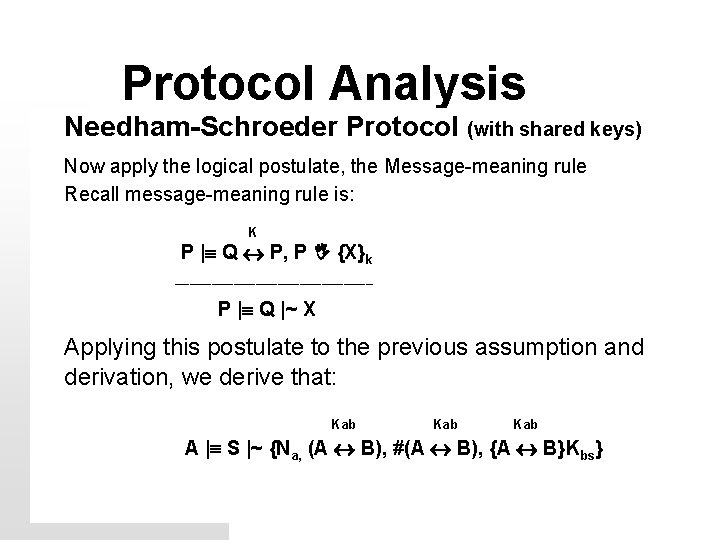 Protocol Analysis Needham-Schroeder Protocol (with shared keys) Now apply the logical postulate, the Message-meaning