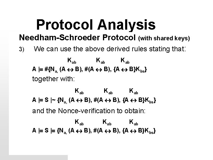 Protocol Analysis Needham-Schroeder Protocol (with shared keys) 3) We can use the above derived