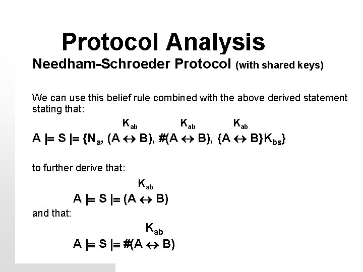 Protocol Analysis Needham-Schroeder Protocol (with shared keys) We can use this belief rule combined