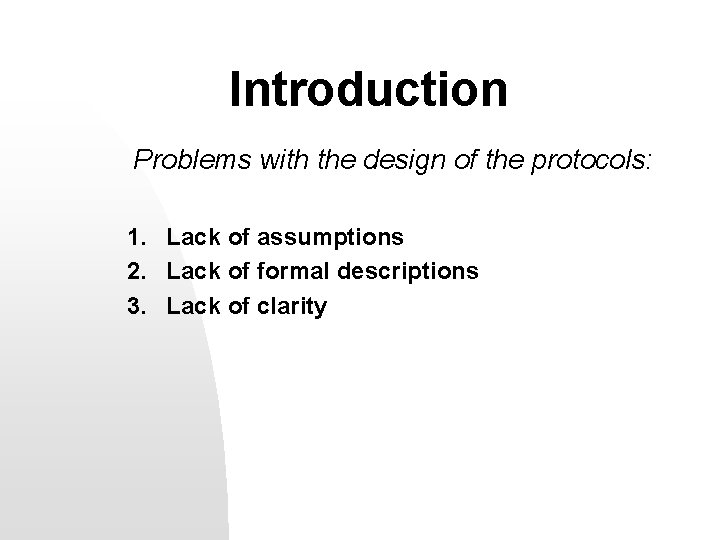 Introduction Problems with the design of the protocols: 1. Lack of assumptions 2. Lack