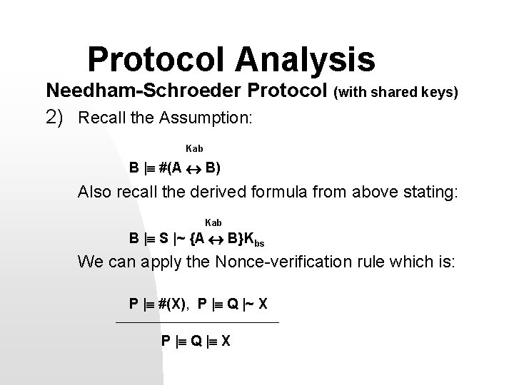 Protocol Analysis Needham-Schroeder Protocol (with shared keys) 2) Recall the Assumption: Kab B |