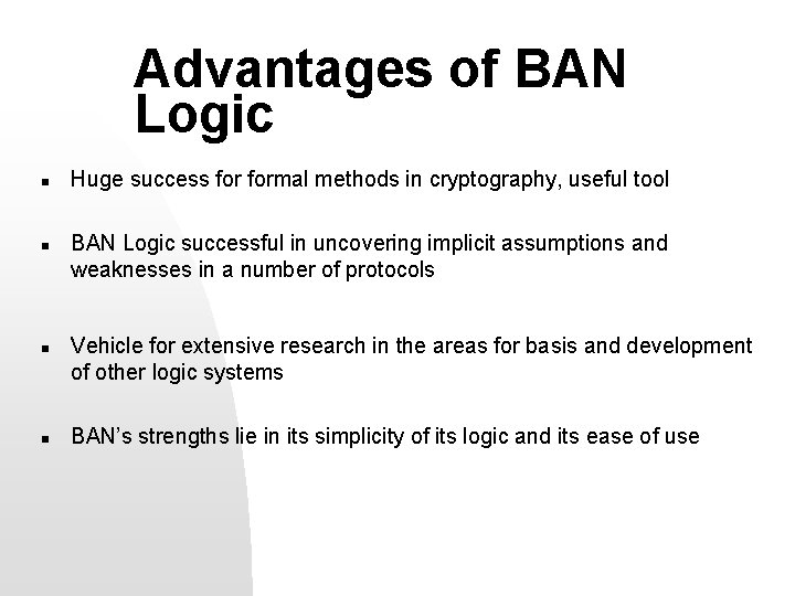 Advantages of BAN Logic n n Huge success formal methods in cryptography, useful tool