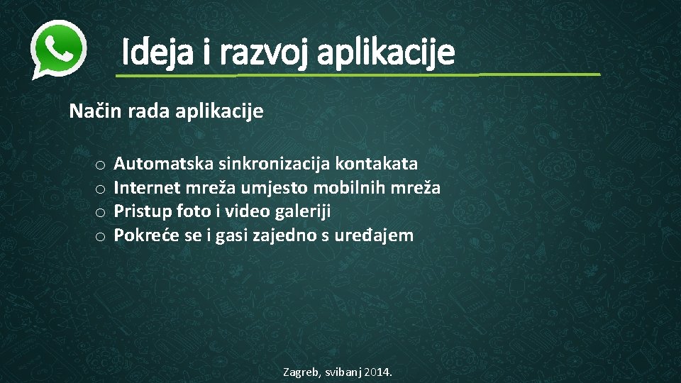 Ideja i razvoj aplikacije Način rada aplikacije o o Automatska sinkronizacija kontakata Internet mreža