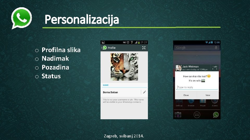 Personalizacija o o Profilna slika Nadimak Pozadina Status Zagreb, svibanj 2014. 