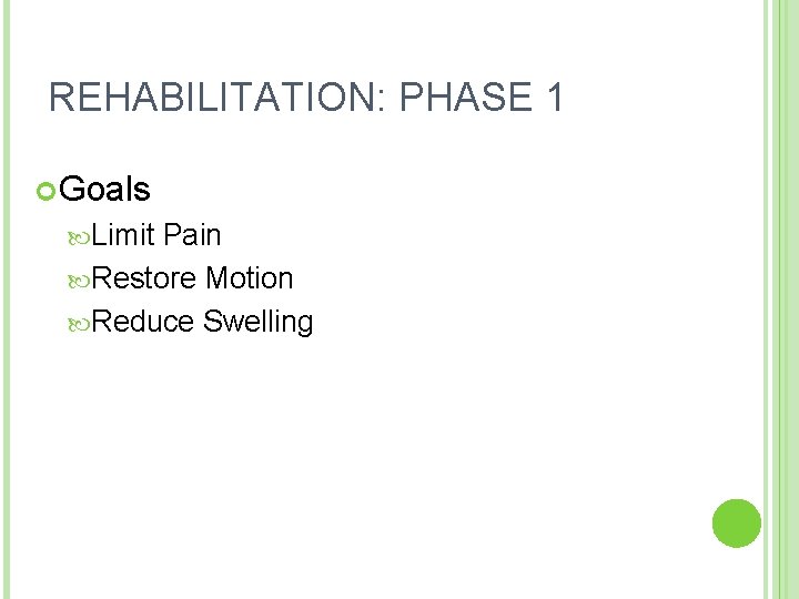 REHABILITATION: PHASE 1 Goals Limit Pain Restore Motion Reduce Swelling 