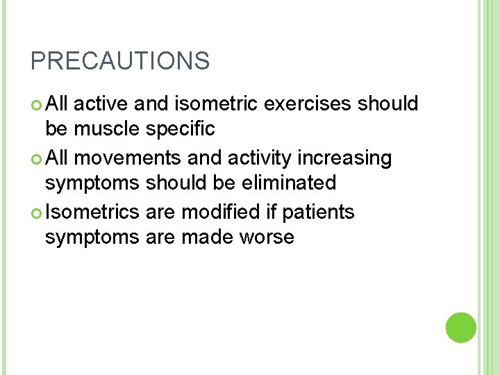 PRECAUTIONS All active and isometric exercises should be muscle specific All movements and activity