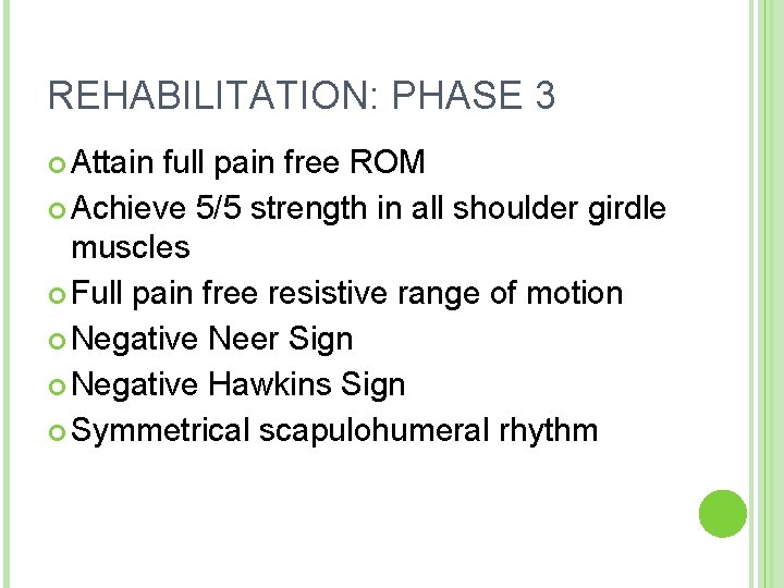 REHABILITATION: PHASE 3 Attain full pain free ROM Achieve 5/5 strength in all shoulder