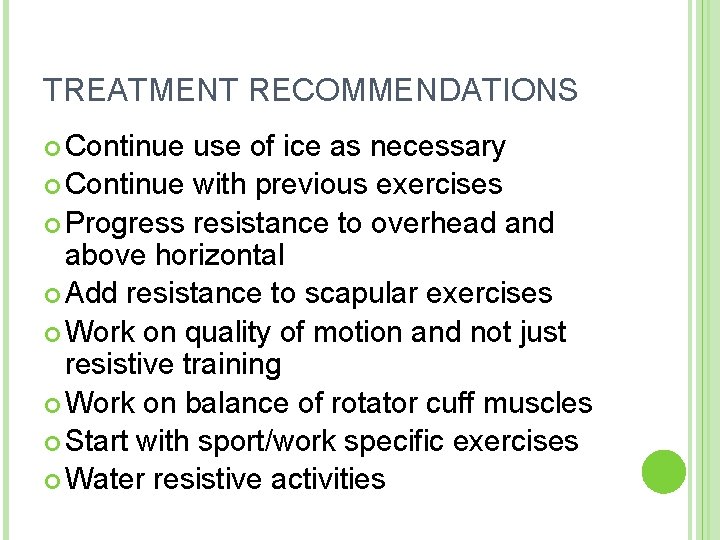 TREATMENT RECOMMENDATIONS Continue use of ice as necessary Continue with previous exercises Progress resistance