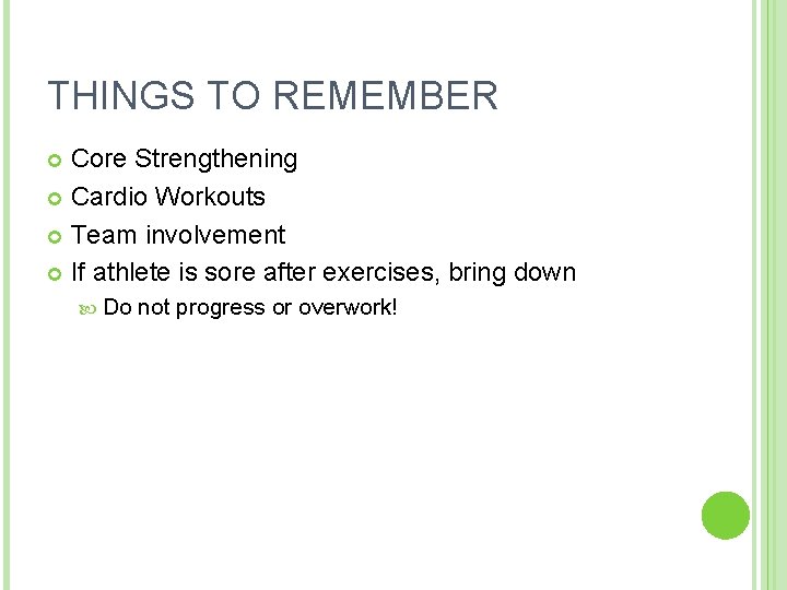 THINGS TO REMEMBER Core Strengthening Cardio Workouts Team involvement If athlete is sore after