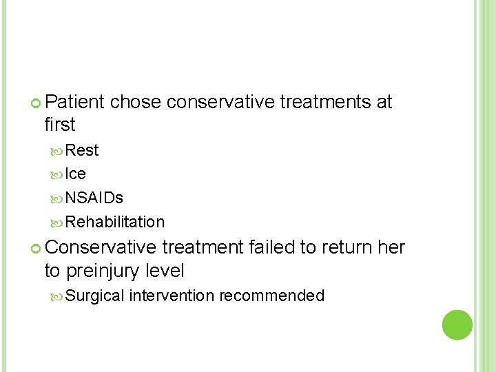  Patient chose conservative treatments at first Rest Ice NSAIDs Rehabilitation Conservative treatment failed